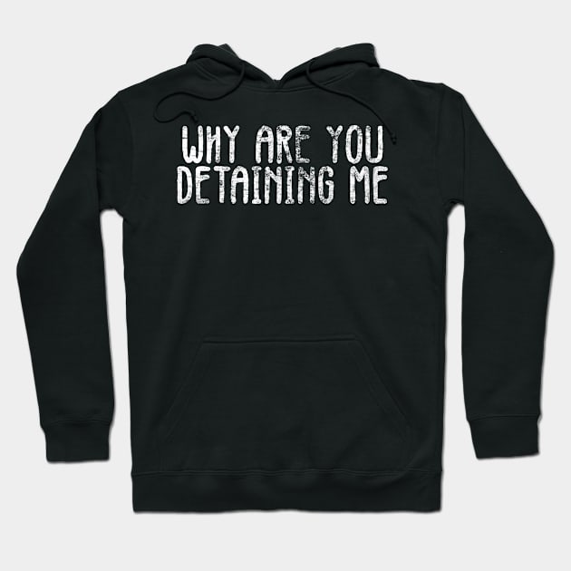 Why are you detaining me Hoodie by belhadj